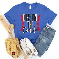 dibs on the coach, coach's wife shirt, funny wife of coach shirt, funny mom shirt, mom t-ball shirt, baseball wife shirt