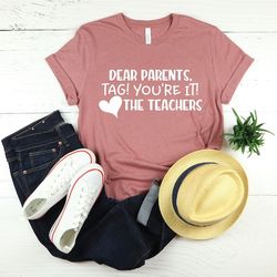 dear parents shirt,teacher shirt, end of school year, parents shirt, love teachers shirt