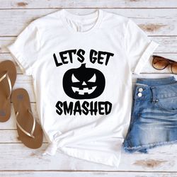 let's get smashed shirt, halloween shirt, pumpkin shirt , funny pumpkin shirt
