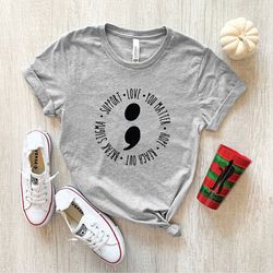 semi colon shirt, mental health matters, your story isn't over yet, inspirational shirt, choose life, suicide prevention