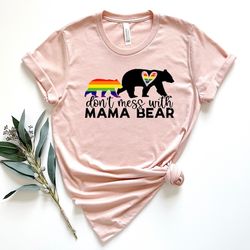 don't mess with mama bear shirt, pride love shirt, pride mom shirt, pride shirt, lgbtq shirt, lesbian shirt, gay shirt