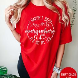 i haven't been everywhere but it's on my list world traveler shirt vacation shirt adventure shirt
