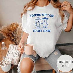 you're the yee to my haw - unisex comfort colors t shirt