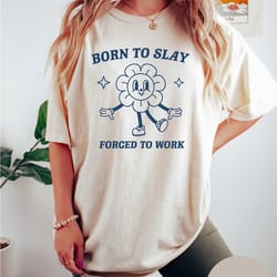 funny meme born to slay shirt ,comfort colors funny t shirt, funny graphic t shirt, sarcastic shirt