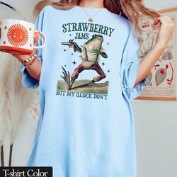 strawberry jams but my glock dont shirt