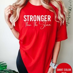 stronger than the storm shirt for women and men positive affirmations shirt