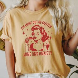 women's retro vintage shirt i'm made out of glitter wine and anxiety comfort colors shirt