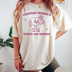 i support women's rights and wrongs, meme t shirt