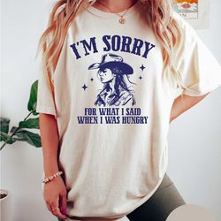 comfort colors i'm sorry for what i said when i was hungry - funny graphic tee shirt