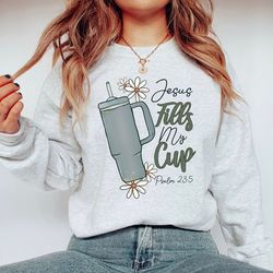 jesus fills my cup shirt, psalm 23:5 shirt ,trendy christian sweatshirt, bible verse sweater,jesus crewneck