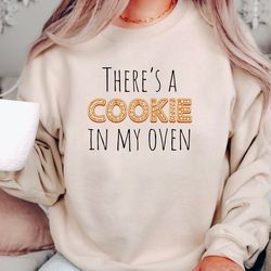 there's a cookie in my oven sweatshirt, pregnancy announcement shirt, christmas pregnancy crewneck, cookie in this oven
