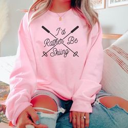 skiing sweatshirt, skiing shirt, i'd rather be skiing, ski crewneck, christmas gift, gift for skier, skiing gift ideas,
