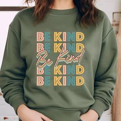 always be kind sweatshirt, kindness sweatshirt, be kind sweatshirt, inspirational sweatshirt, positive sweatshirt