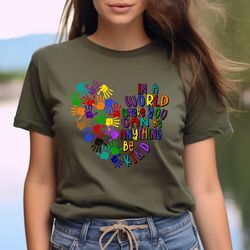 in a world where you can be anything be kind tee shirt , just be kind shirt, kindness shirt,kindness quote shirt