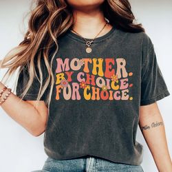 mother by choice for choice shirt,for women,roe v wade shirt,pro choice shirt,shirt gift idea for feminist