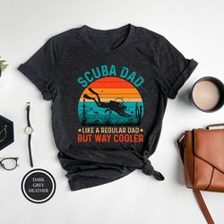 scuba diving shirt for dad, scuba dad t-shirt, diving dad, gift for diver father, ocean diviner