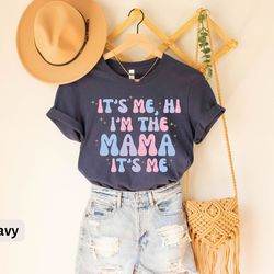 it's me hi i'm the mama it's me, mom mother shirt, mama tee, cool mom shirt, new mom gift, expecting mom gift