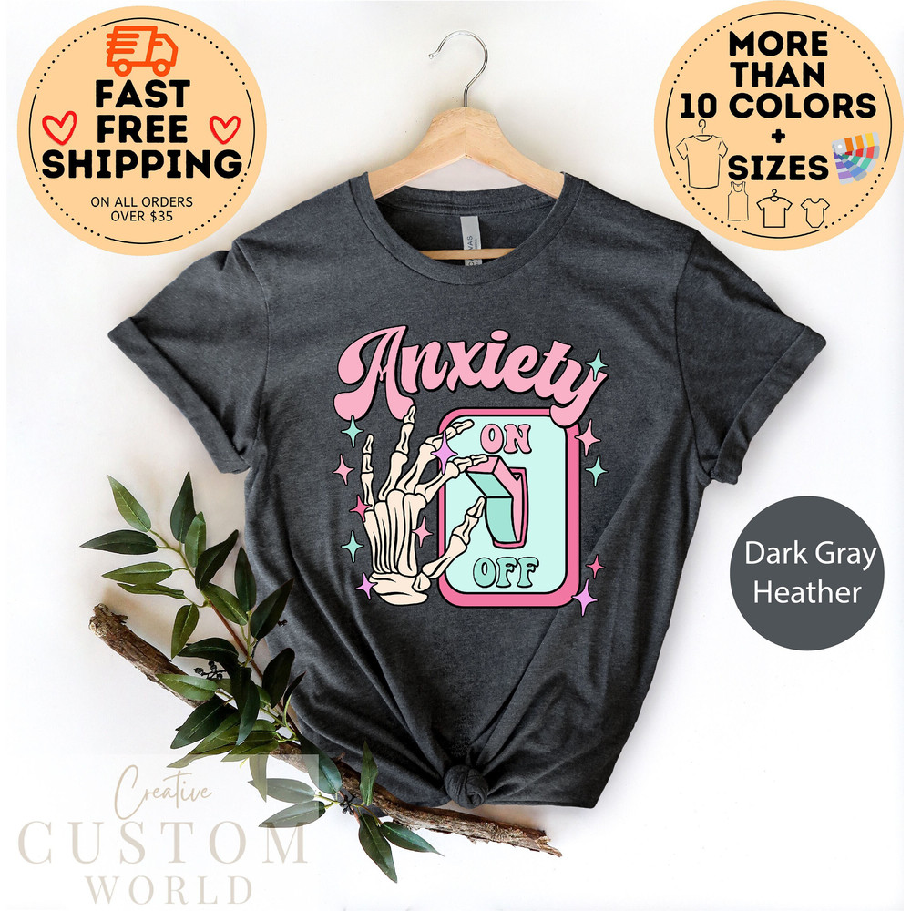 Anxiety On Off Switch Tshirt, Anxiety on skeleton hand mental health, Anxiety Shirts, Cute Psychology Student Gift, positive Thought tee.jpg
