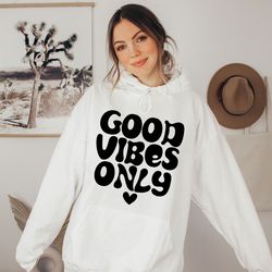 good vibes only, good vibes hoody, motivational hoodie, positivity hoody, positive vibe hoodie, inspirational hoodie, mi