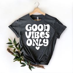 good vibes only, mental health shirt, tumblr girl shirt, good vibes shirts, cheery vibes shirt, positivity shirt, motiva