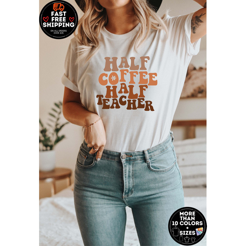 Half Coffee Half Teacher, Funny Teacher Shirt, Teacher Shirt, Kindergarten Shirt, Teacher Life shirt, Gift For Teacher, Teacher Appreciation.jpg