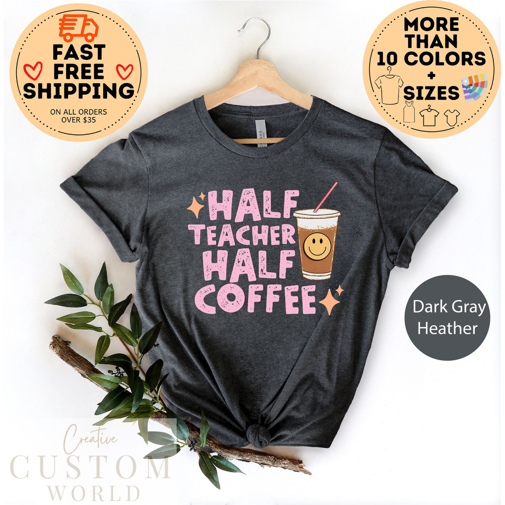 Half Teacher Half Coffee Shirt, Retro Teacher Shirt, Trendy Teacher Shirts, Cute Teacher Shirt, Teacher Gift, Teacher Shirts, Teacher Life.jpg