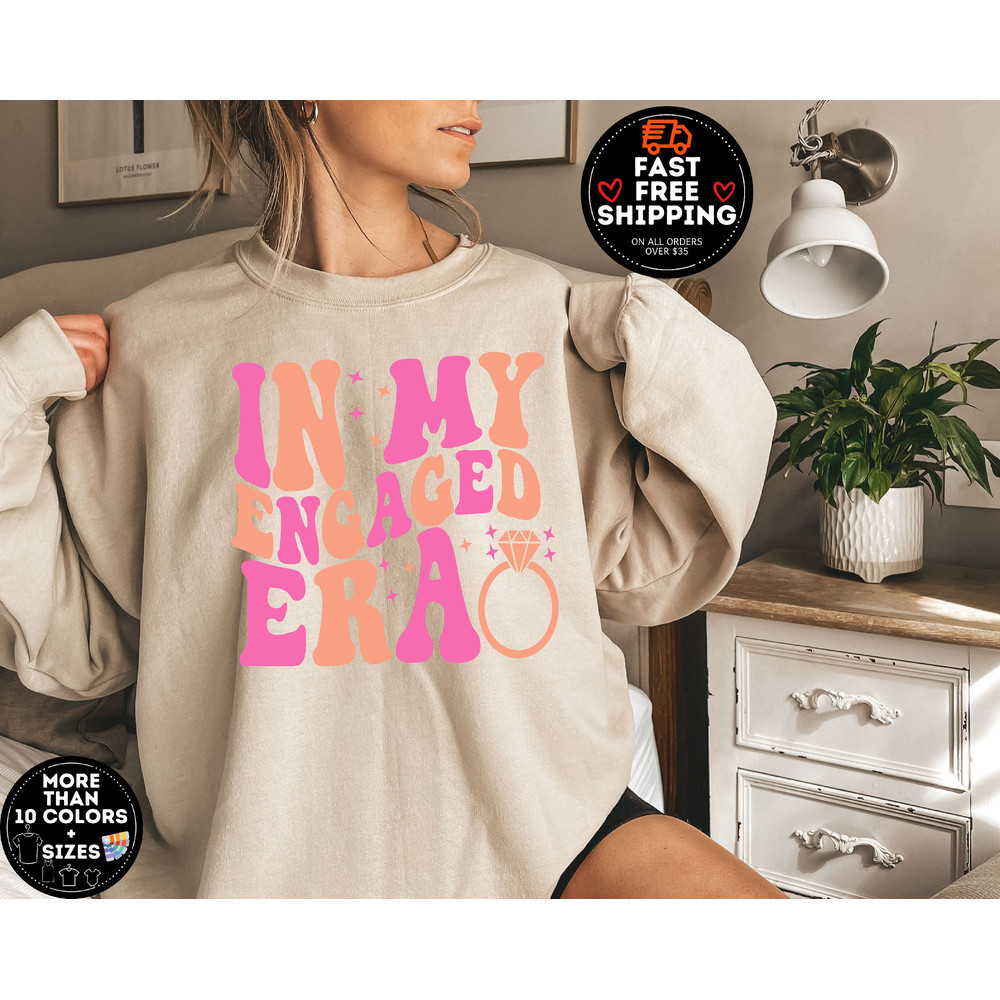 In My Engaged Era Sweatshirt, Engagement Gift For Her, Wedding Gift, Bridal Shower, Engaged AF, Future Mrs sweater, bride Pullover Crewneck.jpg