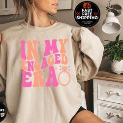 in my engaged era sweatshirt, engagement gift for her, wedding gift, bridal shower, engaged af, future mrs sweater, brid