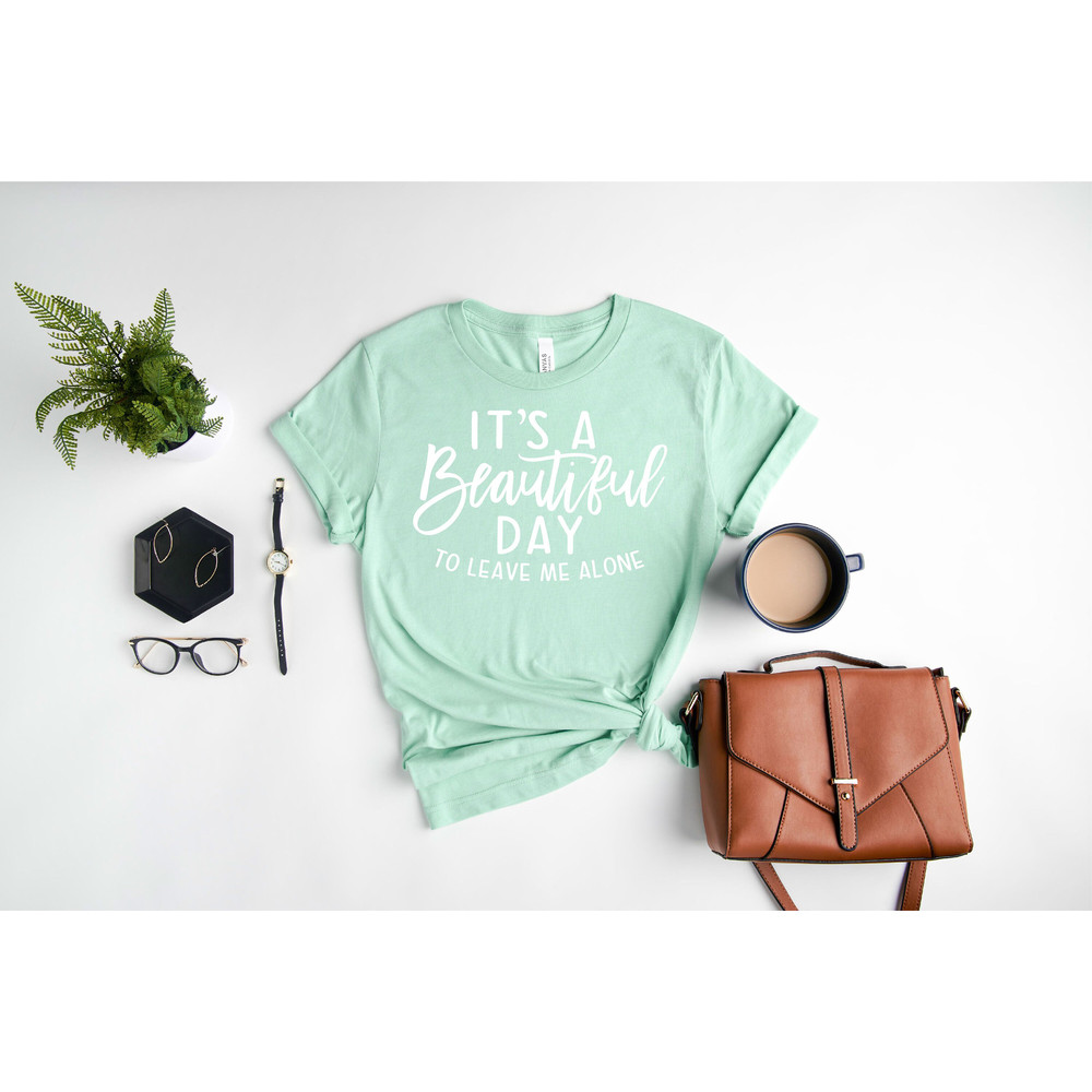 It's A Beautiful Day To Leave Me Alone Shirt, Funny Adult Shirt, Sarcastic Shirt, Sassy Shirt, Shirt With Saying, Extrovert Shirt.jpg