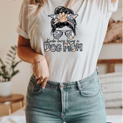 kinda busy being a dog mom messy bun, dog mom shirt, gift for dog mama, dog owner gift, christmas gift idea, dog mom shi