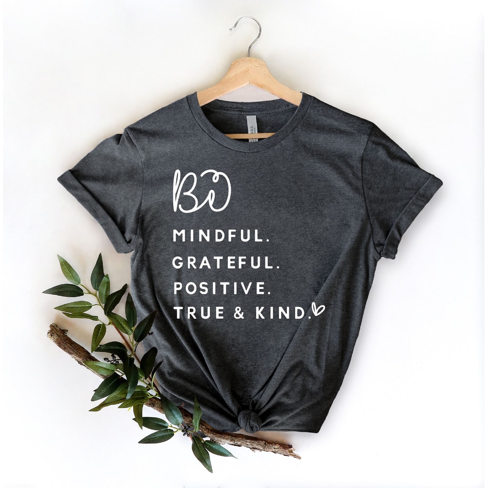 Mindful Grateful Positive, True Kind Shirt, Motivational Tee, Vsco Shirt, Mental Health Shirt, Motivational Shirt, Positive Vibe Shirt,.jpg