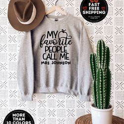 my favorite people call me tee, custom teacher sweater, customized name teacher shirt, personalized teacher gift, kinder