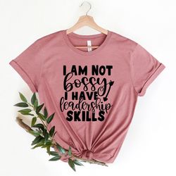 im not bossy i have leadership skills, im not bossy, funny shirt, boss shirt, sassy shirt, funny tshirt