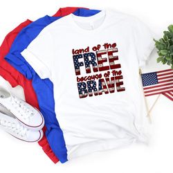land of the free because of the brave shirt, 4th of july shirt, independence day shirt, fourth of july shirt, american f