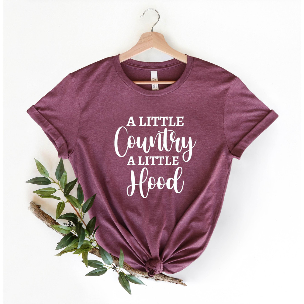 A Little Country a Little Hood Shirt,Country Shirt,Western Shirt,Country Style Shirt,Western Tee,Country Tee,Southern Shirt,Concert Shirt.jpg