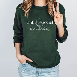 antisocial butterfly sweatshirt,antisocial sweatshirt,funny shirt,antisocial butterfly,introvert sweatshirt,best friend
