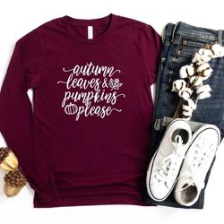 autumn leaves and pumpkins please shirt, fall long sleeve shirt, pumpkin spice , fall graphic tee, grateful, blessed