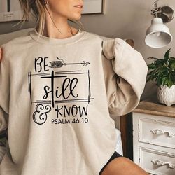 be still and know sweatshirt,christian sweatshirt,bible verse shirt,religious sweater, church sweatshirt,faith crewneck,