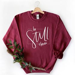 be still know sweatshirt, christian sweatshirt, pray sweatshirt, gift for her, gift for mom, religious shirt, grace swea