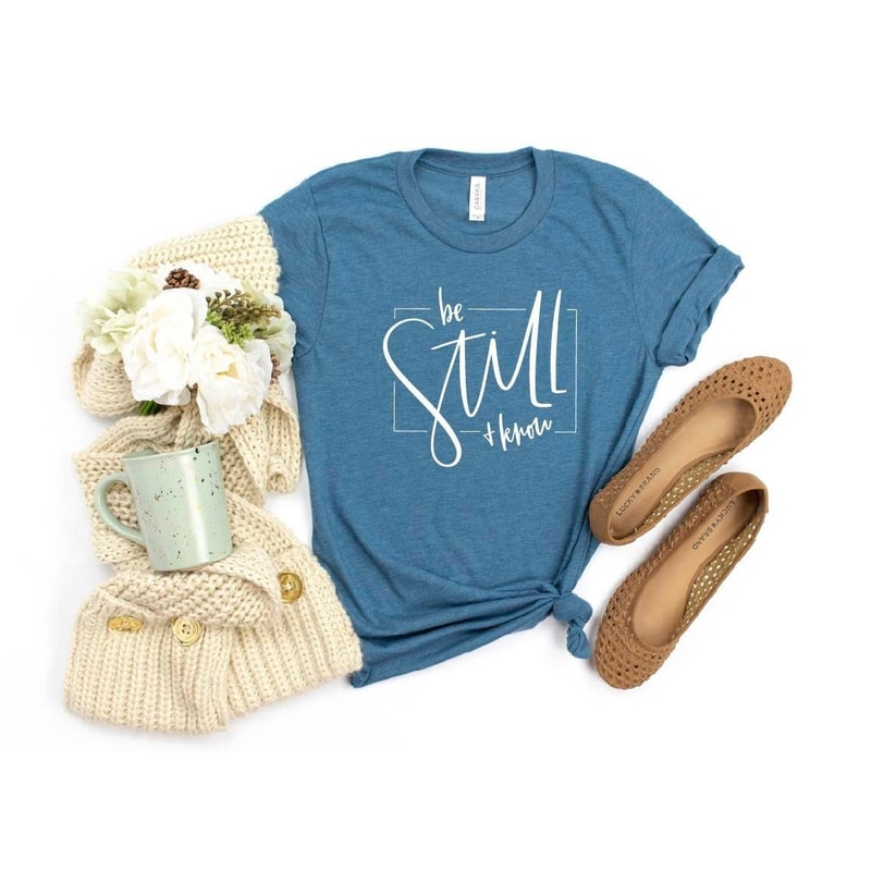 Be Still Know Shirt, Be Still Shirt, Christian Shirt, Be Shirt, Christian Shirt, Faith Shirt, Bible Verse Shirt, Gift For Her, Gift For Mom.jpg