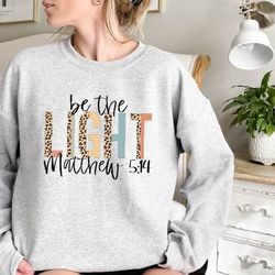 be the light sweatshirt, christian sweatshirt, bible verse shirt, religious sweater, church sweatshirt, inspirational sw