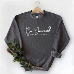 be yourself sweatshirt, be yourself shirt, inspirational sweatshirt, motivational tee, gift for her, gift for mom, grace
