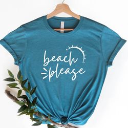 beach please, beach shirt, summer shirt, vacation shirt, beach tee, beach life, family vacation shirt, shirt women, mom