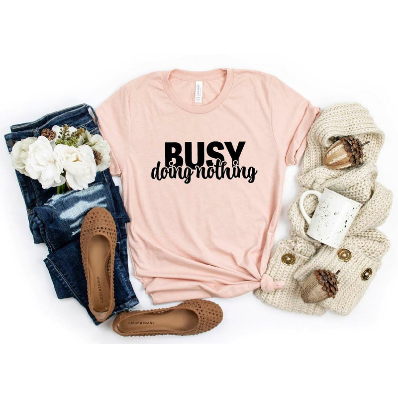 Busy Doing Nothing Shirt, Funny Shirts, Funny Tshirts, Sarcastic Shirt, Sarcasm, 2022 Trend Shirt ,Antisocial Shirt, Shirt With Sayings.jpg