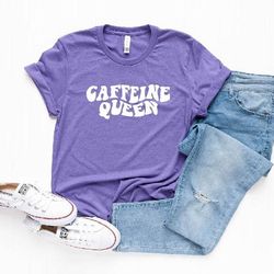 caffeine queen shirt, coffee tshirt, caffeine shirts, funny coffee shirt, coffee lover shirt, coffee addiction shirt, re