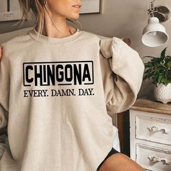 chingona every damn day sweatshirt,chingona crewneck sweatshirt,latina sweatshirt,chingona gothic shirt,mexican women ho