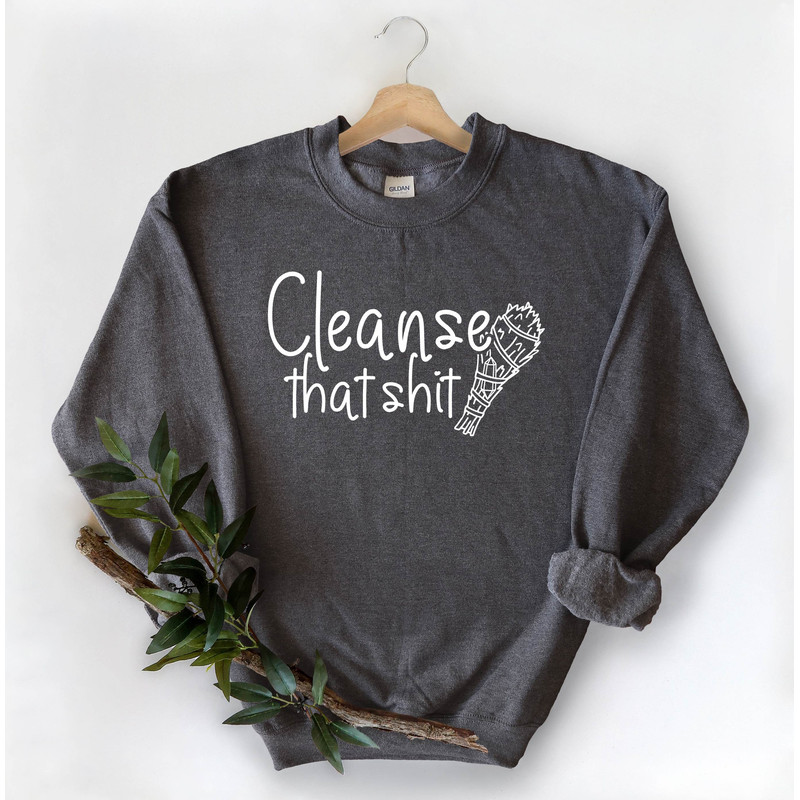 Cleanse That Shit Sweatshirt, Witchy Sweatshirt, Women Quote Shirts, Shit, Witchy Hoodie, Empowerment Shirt,Gift for Her,Halloween Sweathirt.jpg