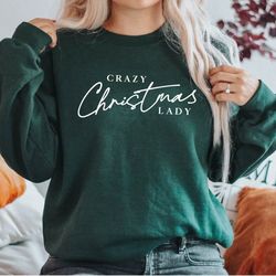 crazy christmas lady sweatshirt, christmas lady sweater, christmas lover, christmas gift, christmas sweatshirt for women