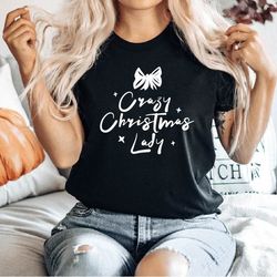 crazy christmas shirts, christmas lady tee, christmas shirts, christmas gift, gif for mom, family matching shirts, crazy