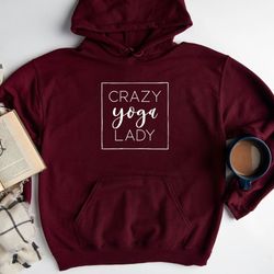 crazy yoga lady hoodie, yoga shirt, yoga sweatshirt, meditation hoodie, yoga lover gifts, gift for mom, mom sweatshirt,